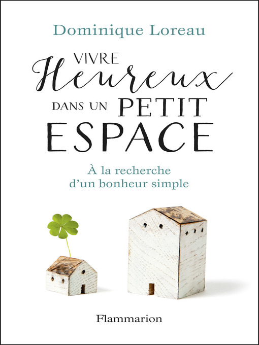 Title details for Vivre heureux dans un petit espace. À la recherche d'un bonheur simple by Dominique Loreau - Wait list